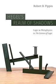 Hegel?s Realm of Shadows: Logic as Metaphysics in ?The Science of Logic?
