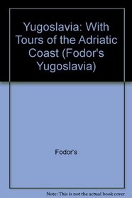 Yugoslavia: With Tours of the Adriatic Coast (Fodor's Yugoslavia)