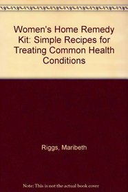 Women's Home Remedy Kit: Simple Recipes for Treating Common Health Conditions