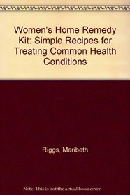 Women's Home Remedy Kit: Simple Recipes for Treating Common Health Conditions