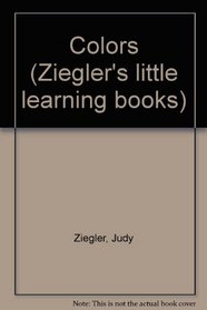 Colors (Ziegler's little learning books)