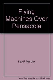 Flying Machines Over Pensacola: An Early Aviation History from 1909 to 1929