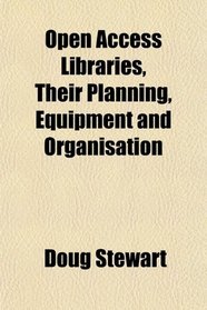 Open Access Libraries, Their Planning, Equipment and Organisation