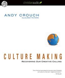 Culture Making: Recovering Our Creative Calling (Audio CD) (Unabridged)
