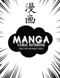 Manga Comic Notebook: Create Your Own Manga Comics, Variety of Templates For Manga Comic Book Drawing, (White Manga)-[Professional Binding]
