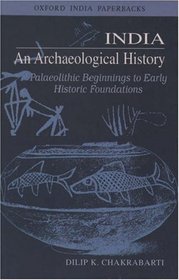 India an Archaeological History: Palaeolithic Beginnings to Early Historic Foundations