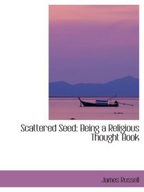 Scattered Seed: Being a Religious Thought Book