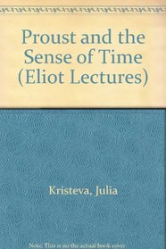 Proust and the Sense of Time (Eliot Lectures)