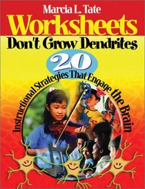 Worksheets Don't Grow Dendrites : 20 Instructional Strategies That Engage the Brain