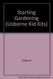 Starting Gardening (Usborne Kid Kits)