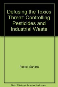 Defusing the Toxics Threat: Controlling Pesticides and Industrial Waste (Worldwatch paper)