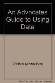 An Advocates Guide to Using Data