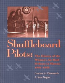 Shuffleboard Pilots: The History of the Women's Air Raid Defense in Hawaii 1941 1945