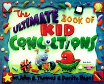 The Ultimate Book of Kid Concoctions: More Than 65 Wacky, Wild  Crazy Concoctions