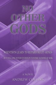 NO OTHER GODS: Scientists Learn to Repair Faulty Genes But Will One Intervention Put Entire Nations At Risk