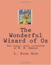 The Wonderful Wizard of Oz: The classic story illustrated by W. W. Denslow