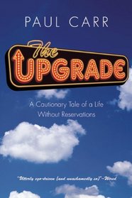 The Upgrade: A Cautionary Tale of a Life Without Reservations