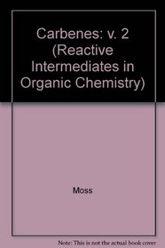 Carbenes (Reactive Intermediates in Organic Chemistry) (v. 2)