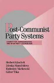 Post-Communist Party Systems : Competition, Representation, and Inter-Party Cooperation (Cambridge Studies in Comparative Politics)