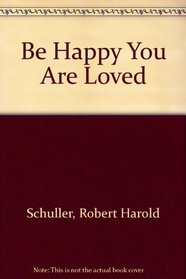 Be Happy You Are Loved