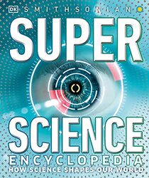 Super Science Encyclopedia: How Science Shapes Our World (DK Super Nature Encyclopedias)