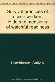 Survival practices of rescue workers: Hidden dimensions of watchful readiness
