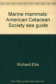 Marine mammals: American Cetacean Society sea guide
