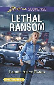 Lethal Ransom (Love Inspired Suspense, No 744) (Larger Print)