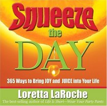 Squeeze the Day: 365 Ways to Bring Joy and Juice Into Your Life