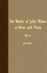 The Works Of John Milton In Verse And Prose Iv