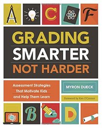 Grading Smarter, Not Harder: Assessment Strategies That Motivate Kids and Help Them Learn
