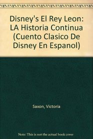 Disney's El Rey Leon: LA Historia Continua (Cuento Clasico De Disney En Espanol) (Spanish Edition)