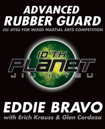 Advanced Rubber Guard: Jiu Jitsu for Mixed Martial Arts Competition