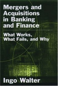 Mergers and Acquisitions in Banking and Finance: What Works, What Fails, and Why (Economics  Finance)