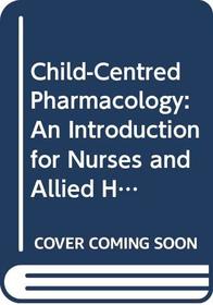 Child-Centred Pharmacology: An Introduction for Nurses and Allied Health Professionals