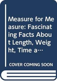 Measure for Measure: Fascinating Facts About Length, Weight, Time and Temperature