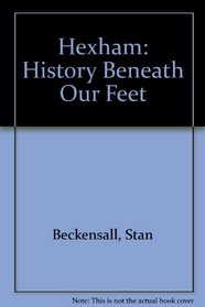 Hexham: History Beneath Our Feet