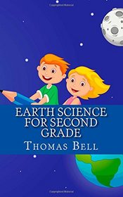 Earth Science for Second Grade: Earth Science for Second Grade (Second Grade Science Lesson, Activities, Discussion Questions and Quizzes)