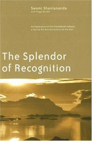 The Splendor of Recognition : An Exploration of the IPratyabhijna-hrdayam/I, a Text on the Ancient Science of the Soul