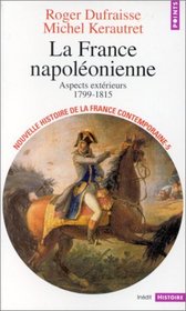 La France napoleonienne: Aspects exterieurs, 1799-1815 (Nouvelle histoire de la France contemporaine) (French Edition)
