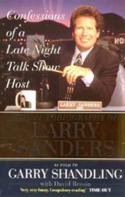 Confessions of a Late-night Talk-show Host: The Autobiography of Larry Sanders