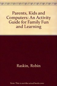 Parents, Kids and Computers: An Activity Guide for Family Fun and Learning