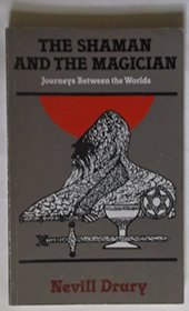Shaman and the Magician: Journeys Between the Worlds