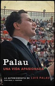 Palau: La autobiografa de Luis Palau con Paul J. Pastor (Spanish Edition)