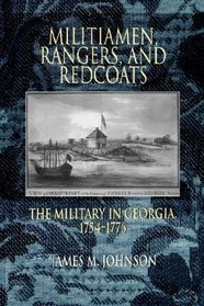 Militiamen, Rangers And Redcoats: The Military In Georgia, 1754-1776.
