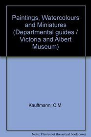 Paintings, water-colours and miniatures (Victoria & Albert Museum departmental guides)