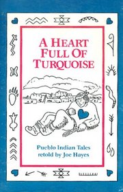 A Heart Full of Turquoise-Pueblo Indian Tales