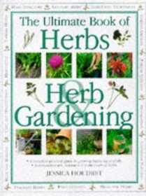 The Ultimate Book of Herbs&Herb Gardening: A Complete Practical Guide to Growing Herbs Successfully With a Comprehensive, Botanical A-Z Directory of Herbs