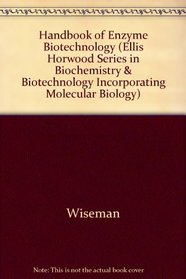 Handbook of Enzyme Biotechnology (Ellis Horwood Books in the Biological Sciences)