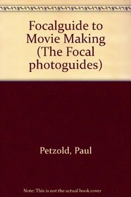 Focalguide to Movie Making (The Focal photoguides)